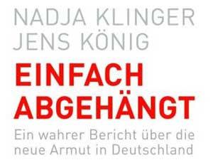 „Einfach abgehängt. Ein wahrer Bericht über die Armut in Deutschland“ von Nadja Klinger und Jens König